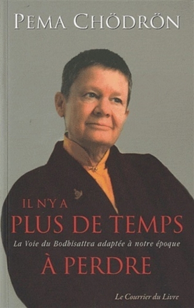 Il n'y a plus de temps à perdre : la voie du Bodhisattva adaptée à notre époque | Chödrön, Pema (Auteur)