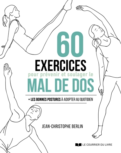 60 exercices pour prévenir et soulager le mal de dos : + les bonnes postures à adopter au quotidien | Berlin, Jean-Christophe