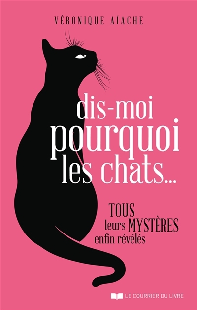 Dis-moi pourquoi les chats... | Aïache, Véronique