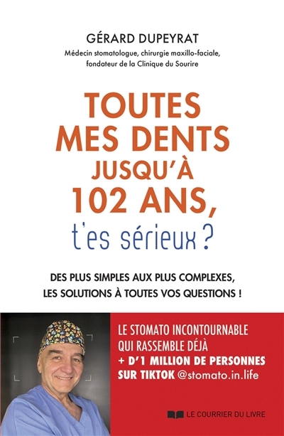 Toutes mes dents jusqu'à 102 ans, t'es sérieux ? : des plus simples aux plus complexes, les solutions à toutes vos questions ! | Dupeyrat, Gérard (Auteur)