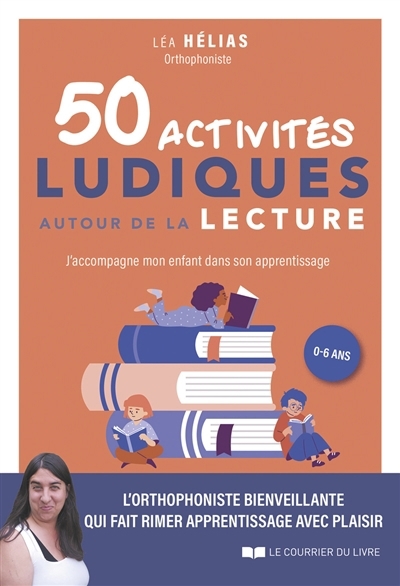 50 activités ludiques autour de la lecture : j'accompagne mon enfant dans son apprentissage, 0-6 ans | Hélias, Léa (Auteur)