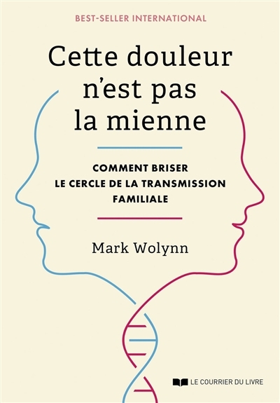 Cette douleur n'est pas la mienne : comment briser le cercle de la transmission familiale | Wolynn, Mark (Auteur)