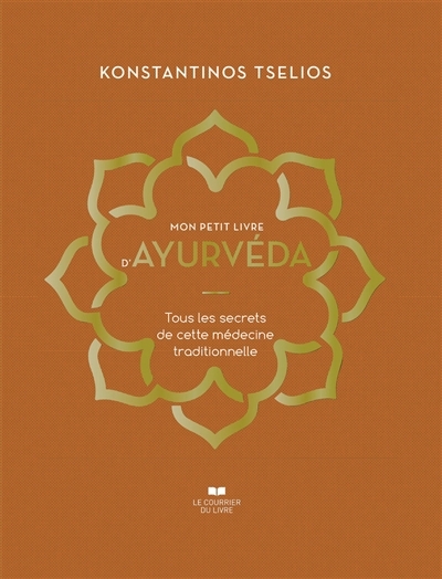 Mon petit livre d'ayurvéda : tous les secrets de cette médecine traditionnelle | Tselios, Konstantinos (Auteur)