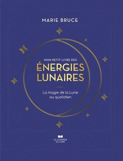 Mon petit livre des énergies lunaires : la magie de la Lune au quotidien | Bruce, Marie (Auteur)