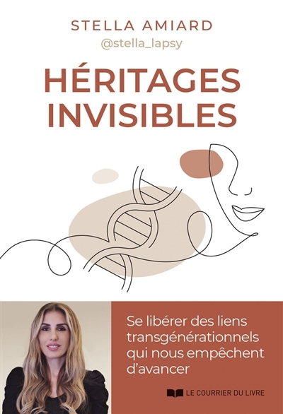 Héritages invisibles : se libérer des liens transgénérationnels qui nous empêchent d'avancer | Amiard, Stella (Auteur)