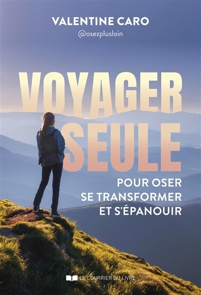 Voyager seule pour oser se transformer et s'épanouir | Caro, Valentine
