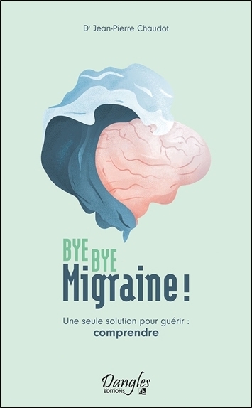 Bye bye migraine ! : une seule solution pour guérir : comprendre | Chaudot, Jean-Pierre (Auteur)