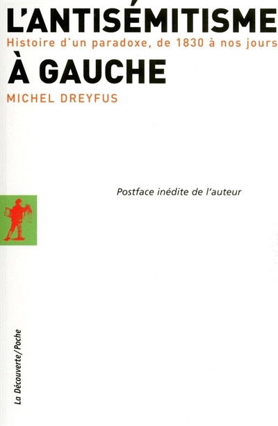 L'antisémitisme à gauche : histoire d'un paradoxe, de 1830 à nos jours | Dreyfus, Michel (Auteur)