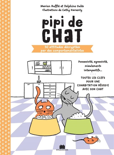 Pipi de chat : 30 attitudes décryptées par des comportementalistes : possessivité, agressivité, miaulements intempestifs... toutes les clefs pour une cohabitation réussie avec son chat | Ruffié, Marion (Auteur) | Oulès, Delphine (Auteur) | Karsenty, Cathy (Illustrateur)