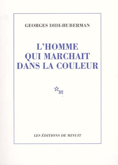L'homme qui marchait dans la couleur | Didi-Huberman, Georges (Auteur)