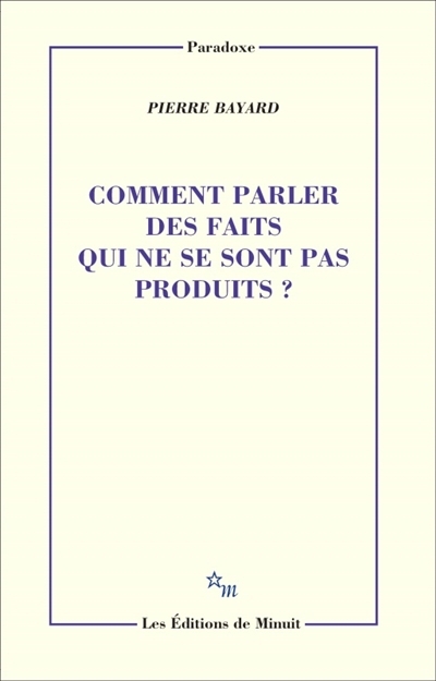 Comment parler des faits qui ne se sont pas produits ? | Bayard, Pierre