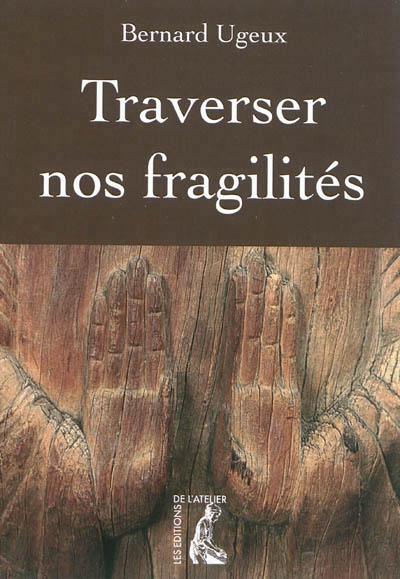 Traverser nos fragilités | Ugeux, Bernard