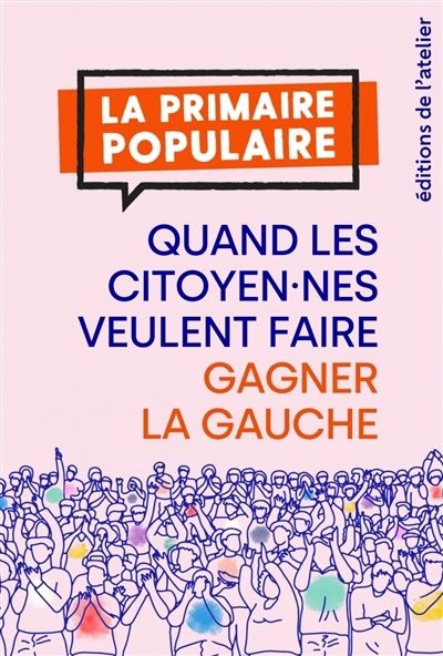 primaire populaire : quand les citoyen.nes veulent faire gagner la gauche (La) | Grezes, Victor (Auteur) | Jullian, Floraine (Auteur) | Le Priol, Robin (Auteur) | Serra, Coline (Auteur)