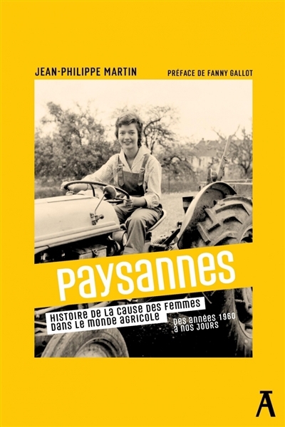 Paysannes : histoire de la cause des femmes dans le monde agricole : des années 1960 à nos jours | Martin, Jean-Philippe (Auteur)