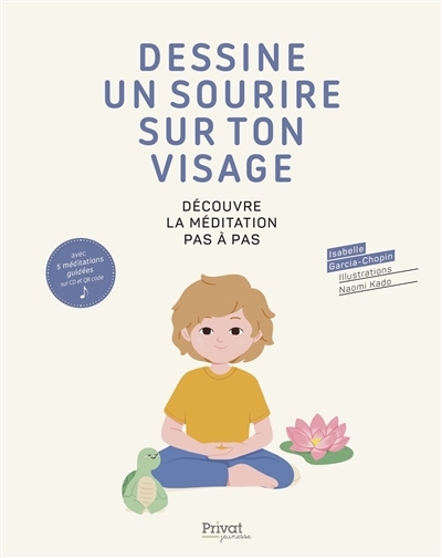 Dessine un sourire sur ton visage : découvre la méditation pas à pas | Garcia-Chopin, Isabelle