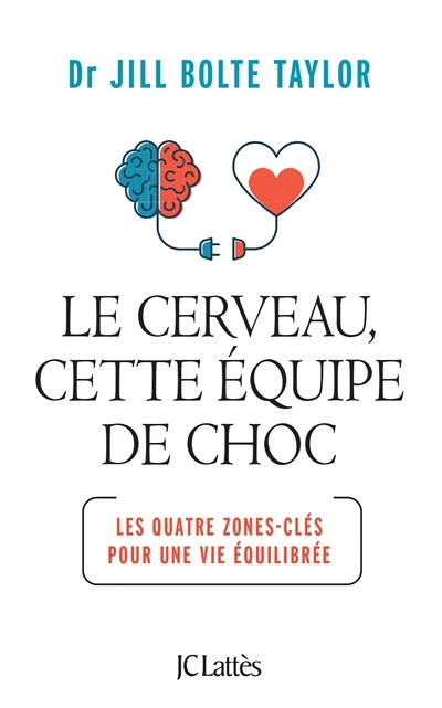 cerveau, cette équipe de choc : les quatre zones-clés pour une vie équilibrée (Le) | Taylor, Jill