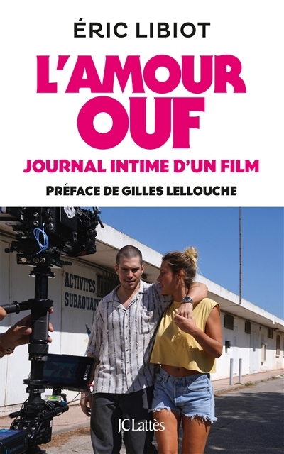 L'amour ouf : journal intime d'un film | Libiot, Eric (Auteur)