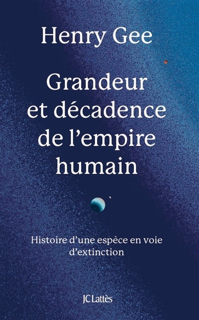 Grandeur et décadence de l'empire humain : histoire d'une espèce en voie d'extinction | Gee, Henry (Auteur)
