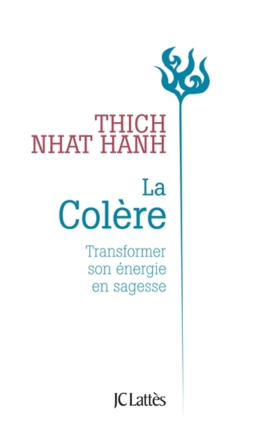 La colère : transformer son énergie en sagesse | Nhât Hanh, Thich (Auteur)
