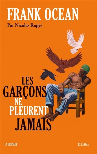 Frank Ocean : les garçons ne pleurent jamais | Rogès, Nicolas