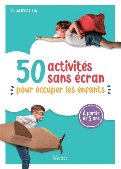 50 activités sans écran pour occuper les enfants  | Lux, Claude