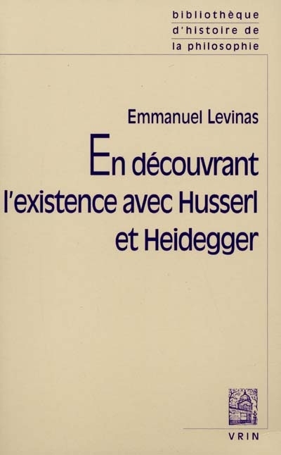 En découvrant l'existence avec Husserl et Heidegger ; Essais nouveaux | Levinas, Emmanuel