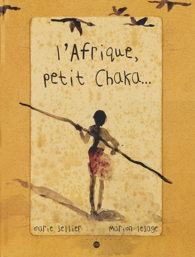 Afrique, petit Chaka... (L') | Sellier, Marie (Auteur) | Lesage, Marion (Illustrateur)