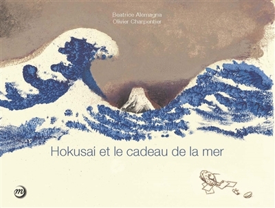 Hokusai et le cadeau de la mer | Alemagna, Beatrice (Auteur) | Charpentier, Olivier (Illustrateur)
