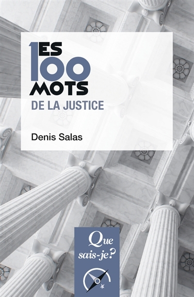 100 mots de la justice (Les) | Salas, Denis (Auteur)