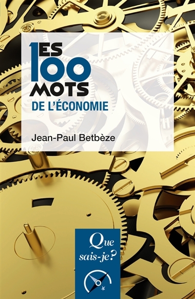 Les 100 mots de l'économie | Betbèze, Jean-Paul (Auteur)