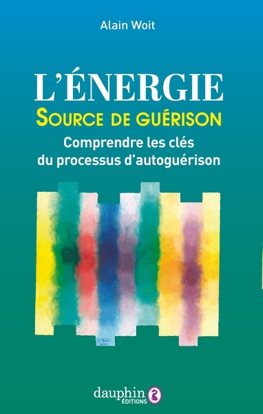 Guérir par le magnétisme : comprendre le processus de guérison et d'autoguérison | Woit, Alain (Auteur)