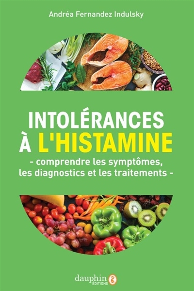 Intolérances à l'histamine : comprendre les symptômes, les diagnostics et les traitements | Fernandez Indulsky, Andréa (Auteur)