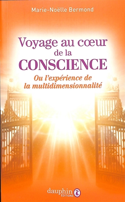 Voyage au coeur de la conscience ou L'expérience de la multidimensionnalité | Bermond, Marie-Noëlle (Auteur)