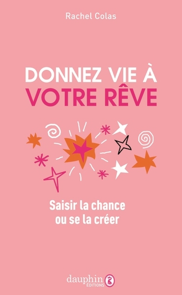 Donnez vie à votre rêve : saisir la chance ou se la créer | Colas, Rachel (Auteur)