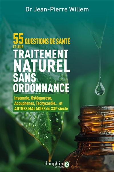 55 questions de santé et leur traitement naturel sans ordonnance : insomnie, ostéoporose, acouphènes, tachycardie... et autres maladies du XXIe siècle | Willem, Jean-Pierre (Auteur)