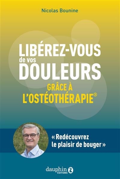 Libérez-vous de vos douleurs grâce à l'ostéothérapie | Bounine, Nicolas (Auteur)