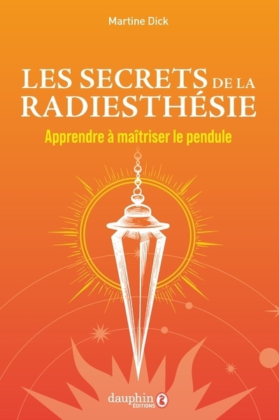 Les secrets de la radiesthésie | Dick, Martine