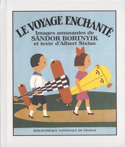 Le voyage enchanté | Sixtus, Albert (Auteur) | Bortnyik, Sandor (Illustrateur)
