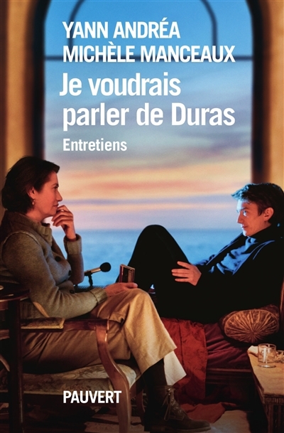 Je voudrais parler de Duras : entretiens | Andréa, Yann