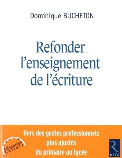 Refonder l'enseignement de l'écriture | Bucheton, Dominique