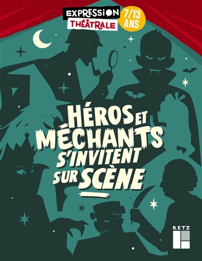 Héros et méchants s'invitent sur scène : 7-13 ans | Pateau, Antoine