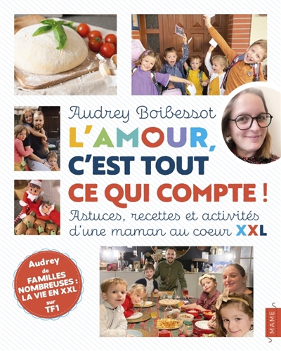 L'amour, c'est tout ce qui compte ! : astuces, recettes et activités d'une maman au coeur XXL | Boibessot, Audrey (Auteur)