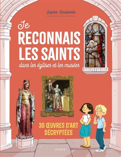 Je reconnais les saints dans les églises et les musées : 30 oeuvres d'art décryptées | Roubertie, Sophie 