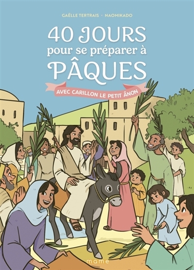 40 jours pour se préparer à Pâques avec Carillon le petit ânon | Tertrais, Gaëlle (Auteur) | Kado, Naomi (Illustrateur)