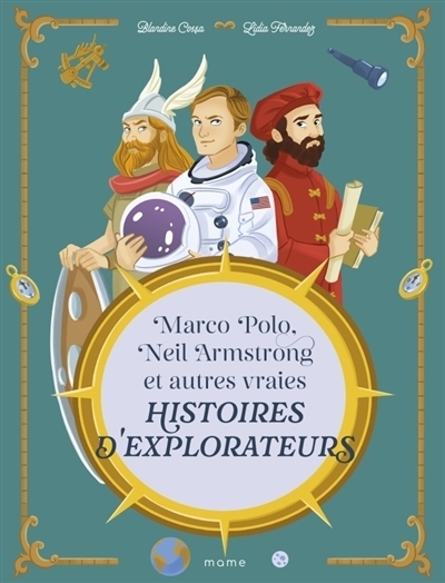 Marco Polo, Neil Armstrong et autres vraies histoires d'explorateurs | Cossa, Blandine (Auteur) | Fernandez, Lidia (Illustrateur)
