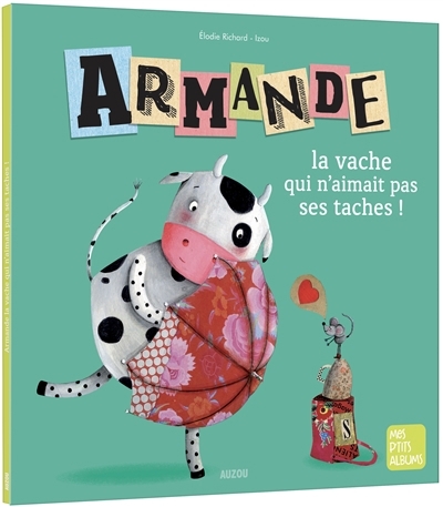 Armande, la vache qui n'aimait pas ses taches ! | Richard, Elodie
