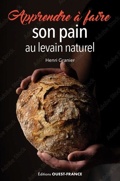 Apprendre à faire son pain au levain naturel | Granier, Henri (Auteur)