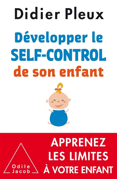 Développer le self-control de son enfant, de 1 à 12 ans : apprenez les limites à votre enfant | Pleux, Didier