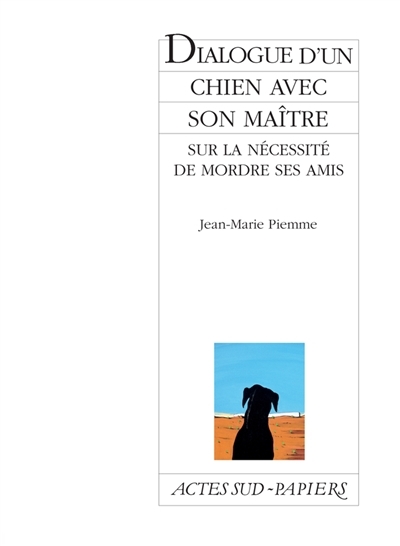 Dialogue d'un chien avec son maître sur la nécessité de mordre ses amis | Piemme, Jean-Marie