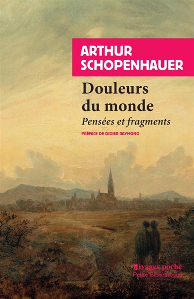 Douleurs du monde : Pensées et fragments | Schopenhauer, Arthur